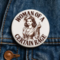 Woman of a Certain Rage Button Feminist Pin Womens Rights Angry Woman Female Rage Gift