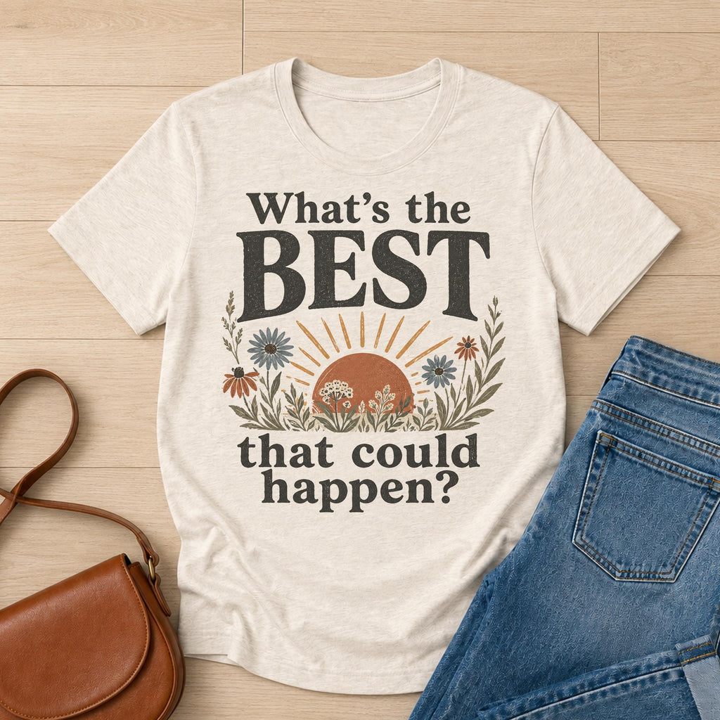 What's the Best That Could Happen Shirt