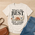 What's the Best That Could Happen Shirt