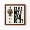 Can a Dead Man Do It Unframed Art Print