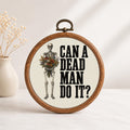 Can a Dead Man Do It Faux Embroidery Hoop