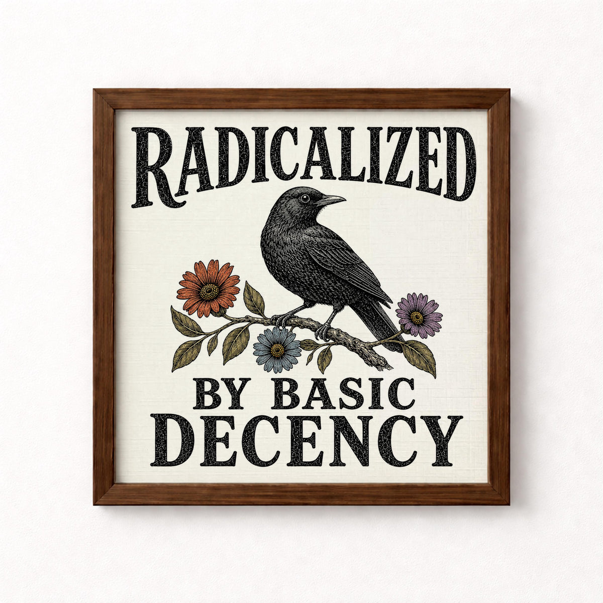 Radicalized by Basic Decency Unframed Art Print
