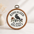 Radicalized by Basic Decency Faux Embroidery Hoop