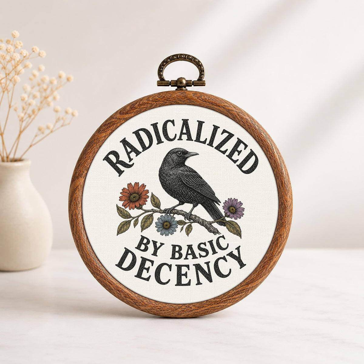 Radicalized by Basic Decency Faux Embroidery Hoop