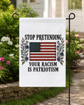 Stop Pretending Your Racism Is Patriotism Garden Flag
