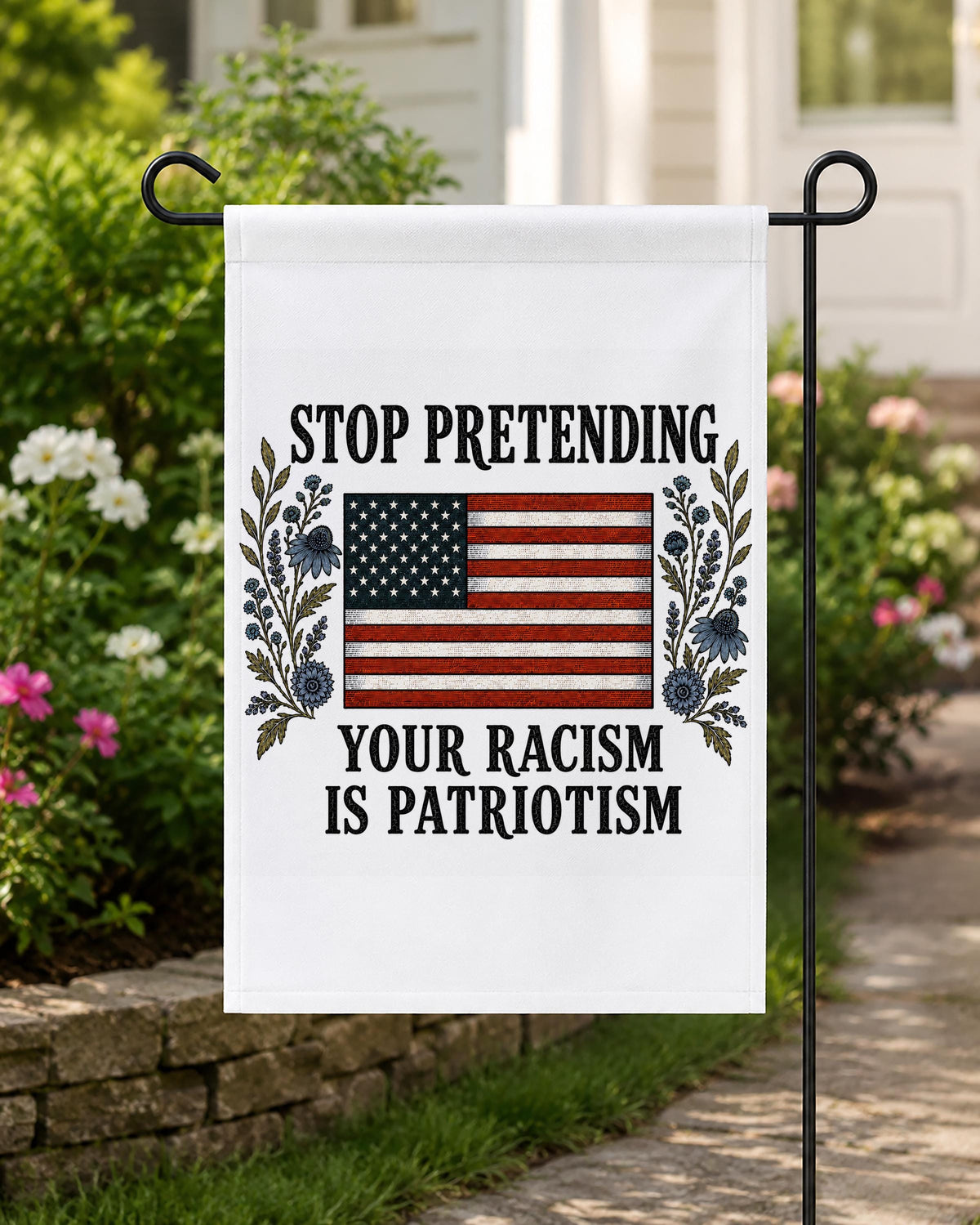Stop Pretending Your Racism Is Patriotism Garden Flag