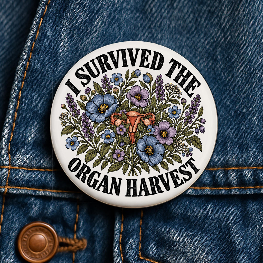 I Survived the Organ Harvest Button Hysterectomy Humor Uterus Removal Gift Surgery Recovery Pin