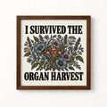 I Survived the Organ Harvest Unframed Art Print