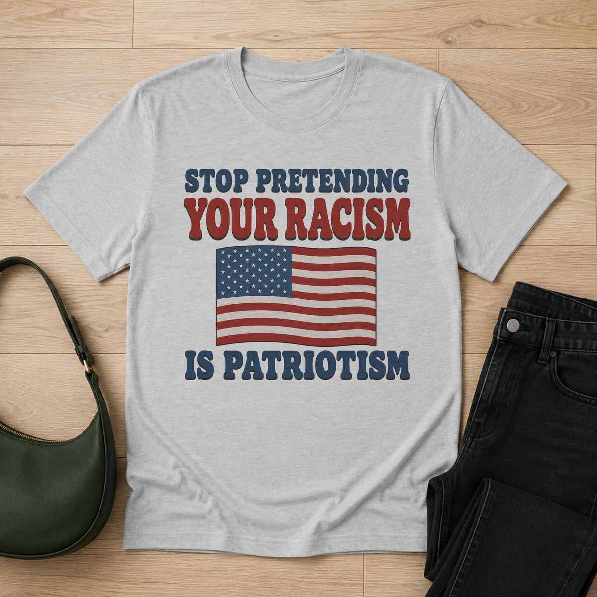 Stop Pretending Your Racism Is Patriotism Shirt