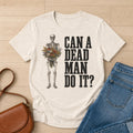 Can a Dead Man Do It Shirt